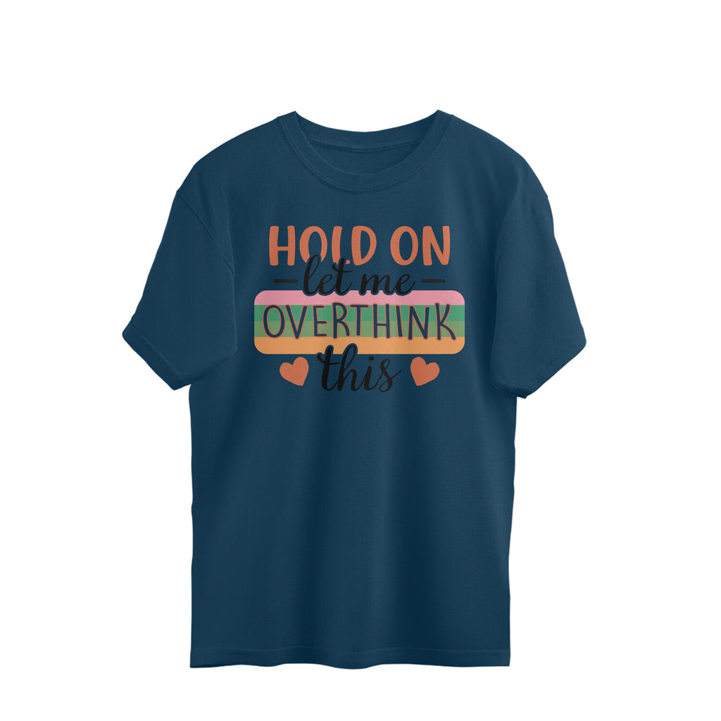 Women's Hold On Let Me Overthink This Sarcastic Quotes Oversized T-Shirt