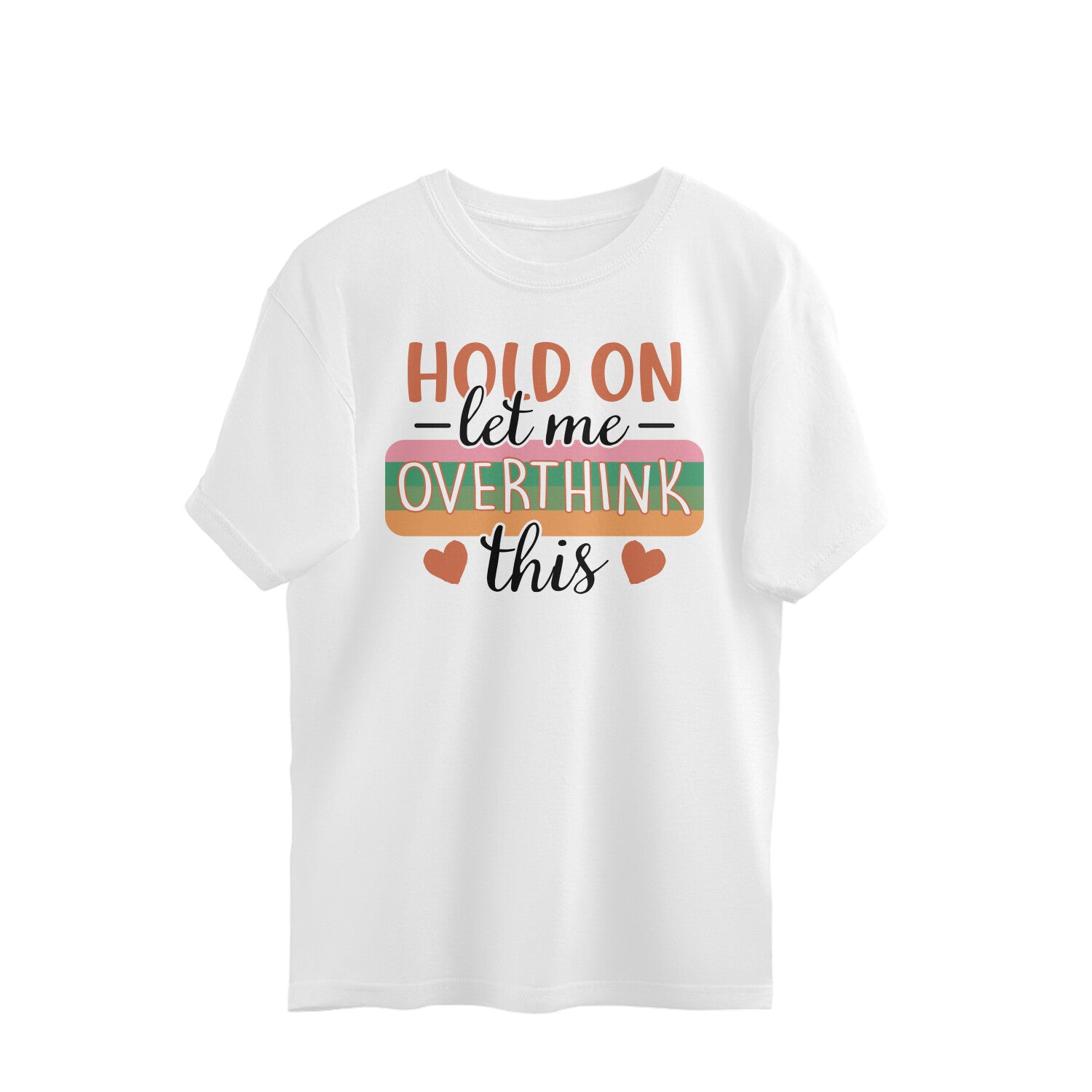 Women's Hold On Let Me Overthink This Sarcastic Quotes Oversized T-Shirt