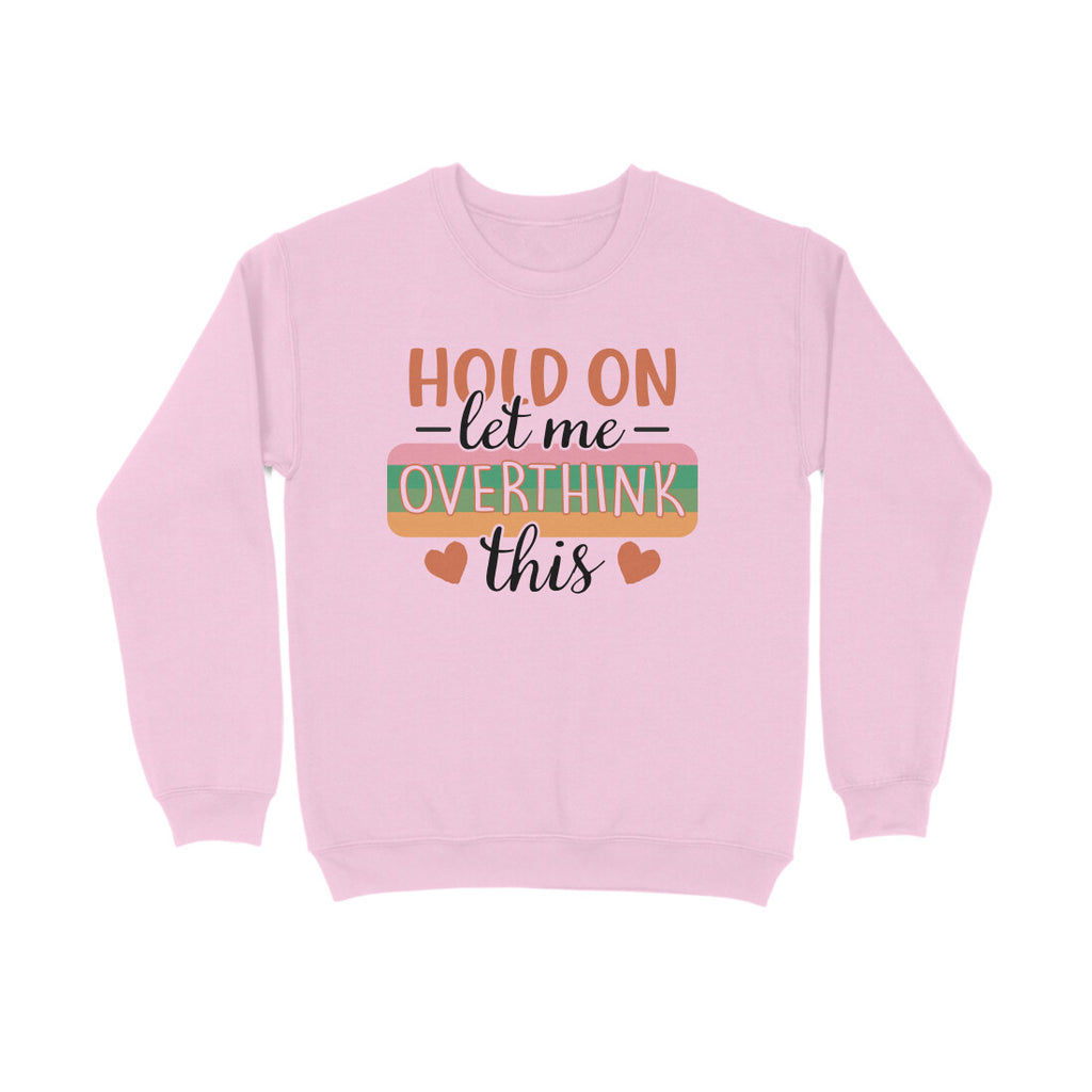 Women's Hold On Let Me Overthink This Sarcastic Quotes Sweatshirts