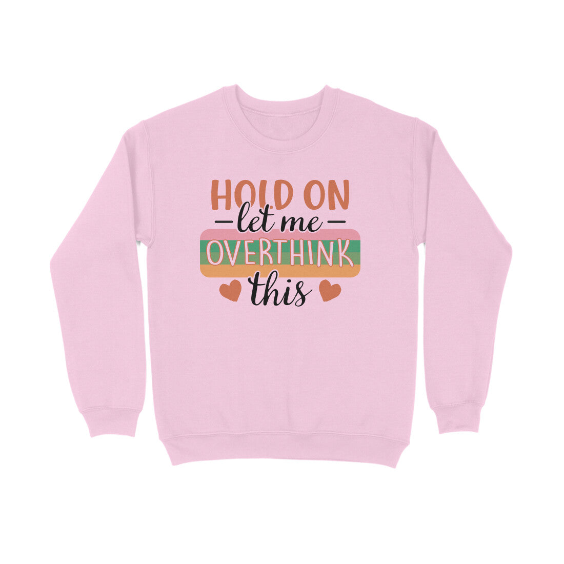 Women's Hold On Let Me Overthink This Sarcastic Quotes Sweatshirts
