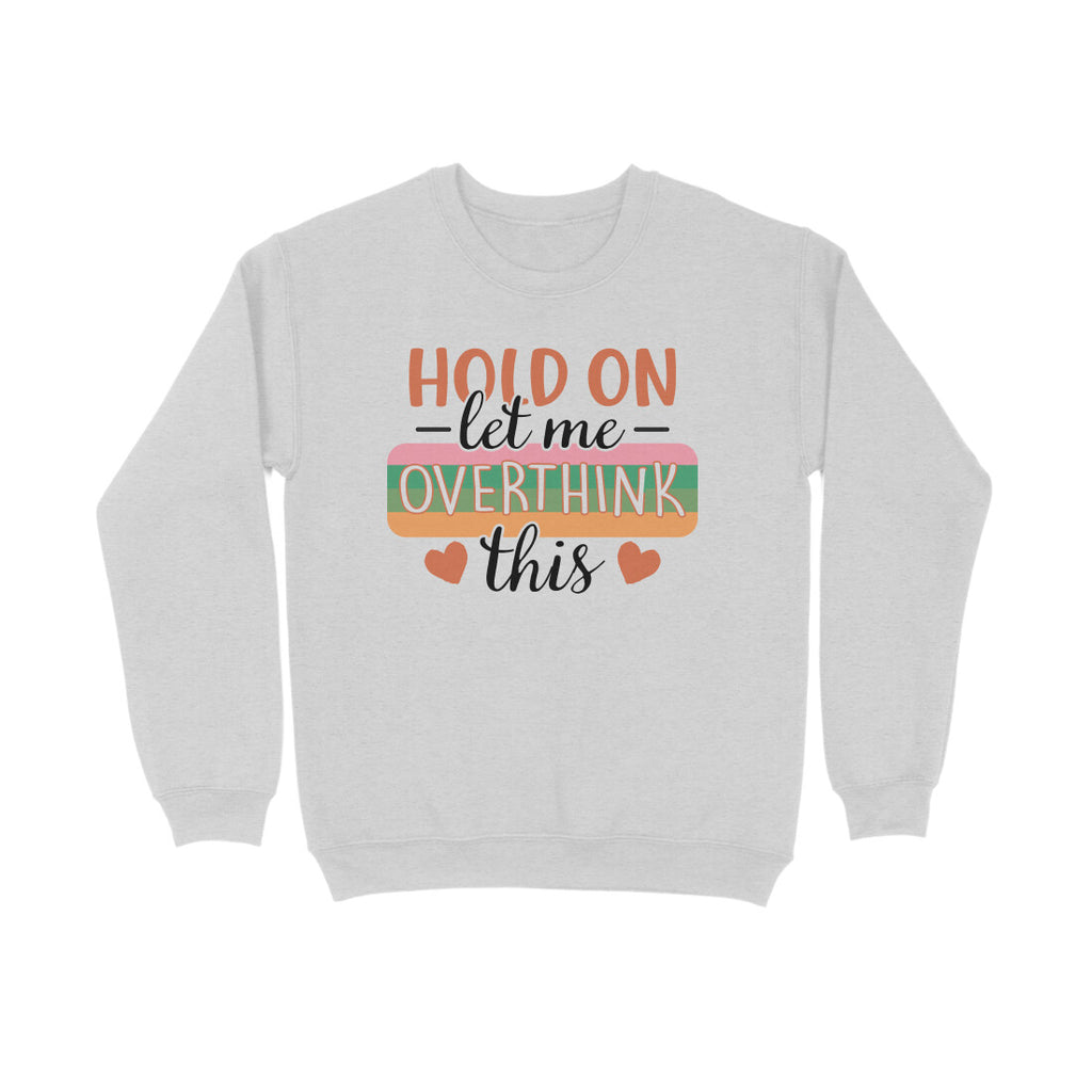 Women's Hold On Let Me Overthink This Sarcastic Quotes Sweatshirts