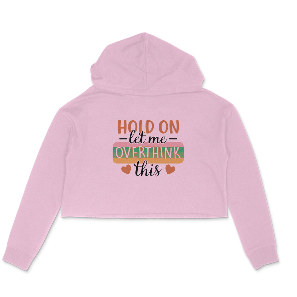 Women's Hold On Let Me Overthink This Sarcastic Quotes Crop Hoodies