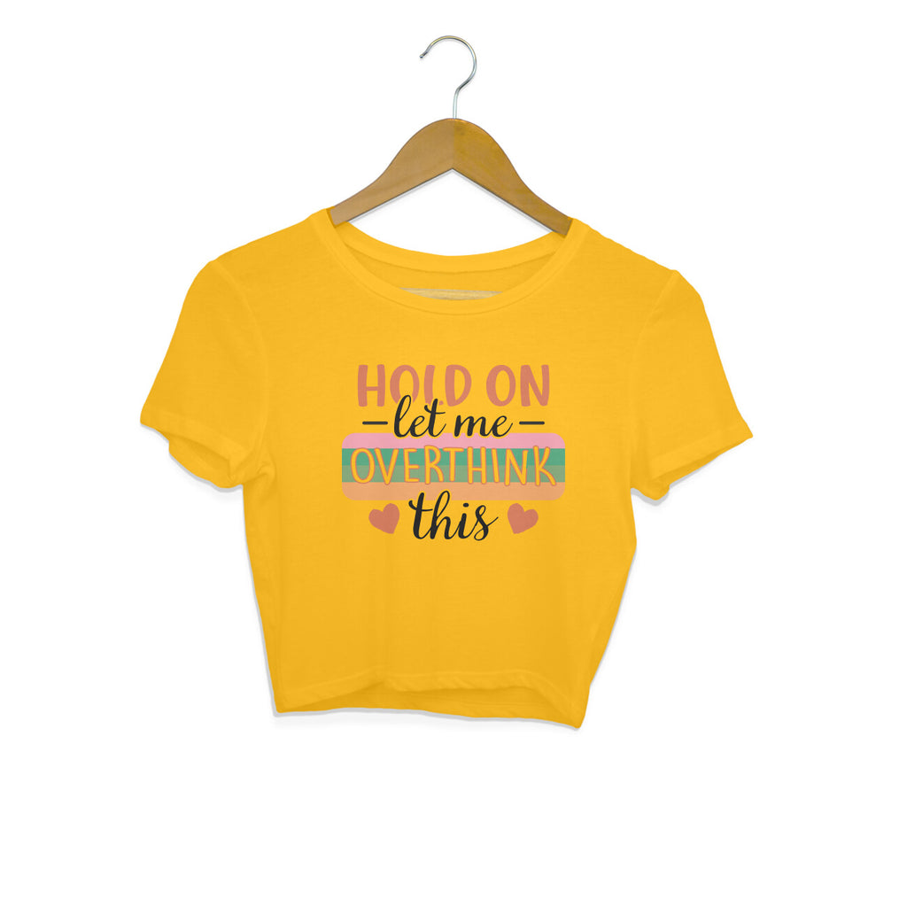 Women's Hold On Let Me Overthink This Sarcastic Quotes Crop Tops