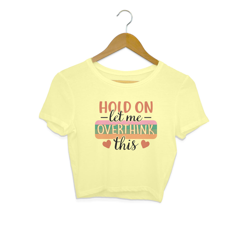 Women's Hold On Let Me Overthink This Sarcastic Quotes Crop Tops