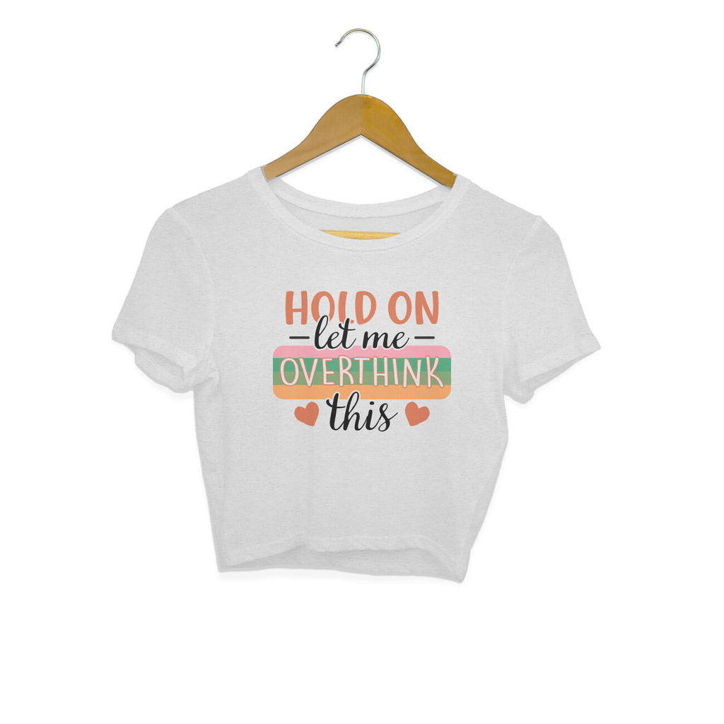 Women's Hold On Let Me Overthink This Sarcastic Quotes Crop Tops