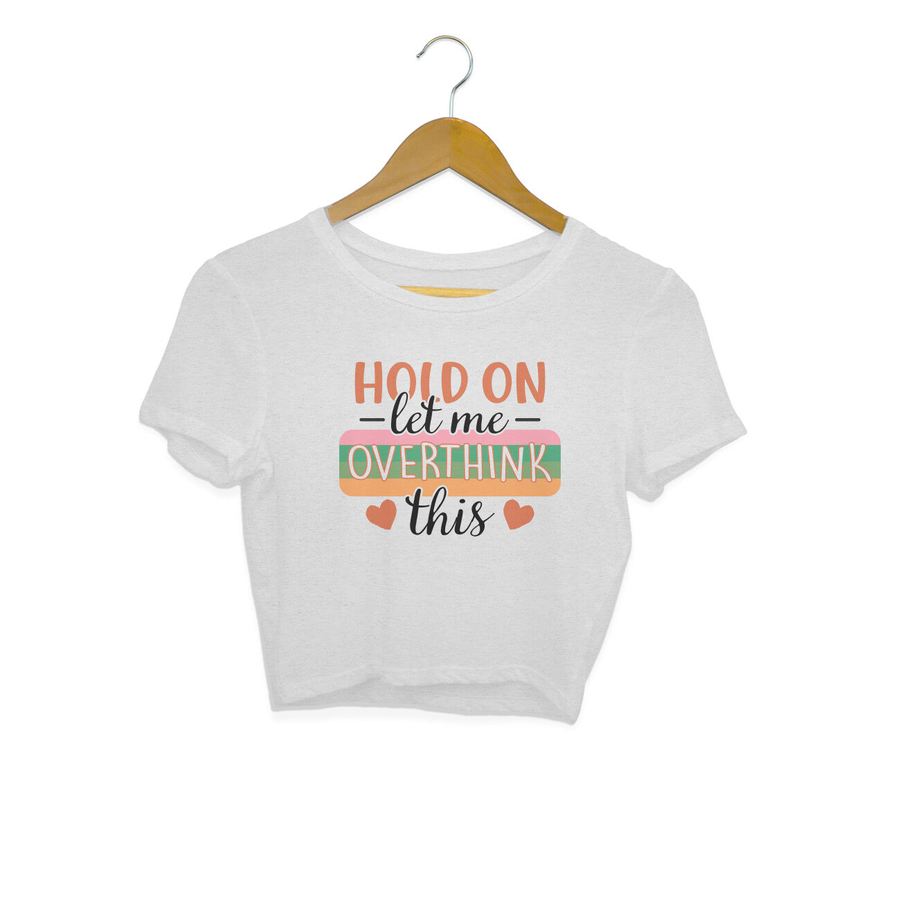 Women's Hold On Let Me Overthink This Sarcastic Quotes Crop Tops