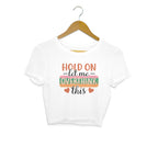 Women's Hold On Let Me Overthink This Sarcastic Quotes Crop Tops