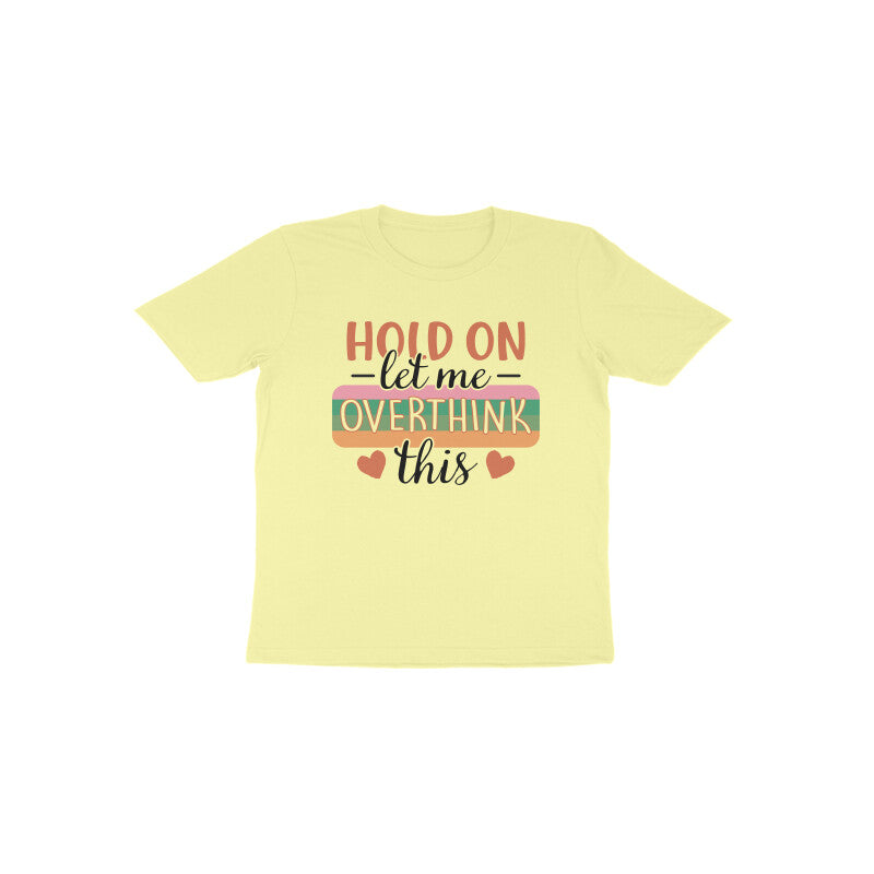 Toddler's Hold On Let Me Overthink This Sarcastic Design T-Shirt