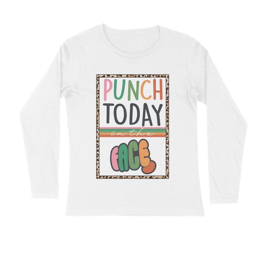 Men's Punch Today In The Face Sarcastic Quotes Full Sleeve T-Shirt