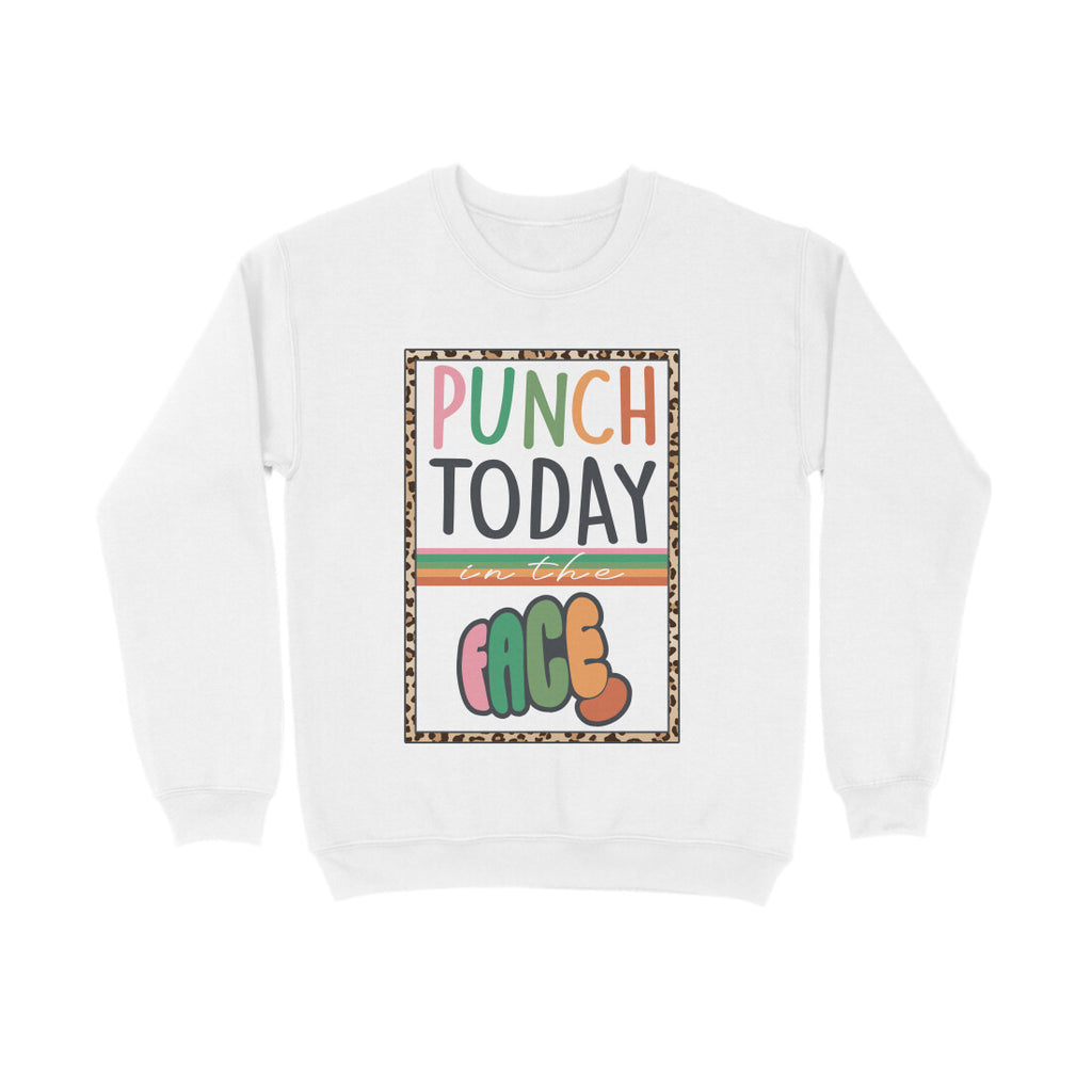 Men's Punch Today In The Face Sarcastic Quotes Sweatshirts