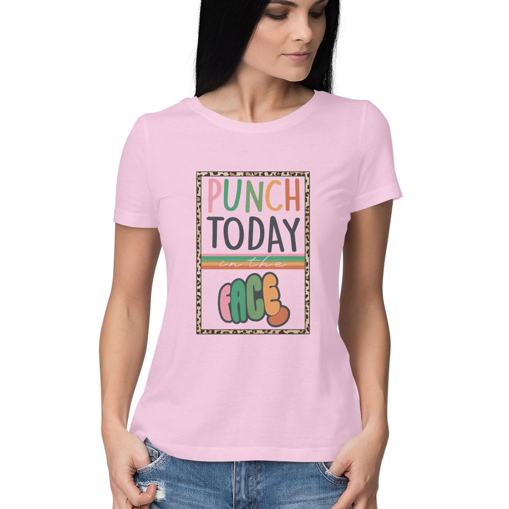 Women's Punch Today In The Face Sarcastic Quotes T-Shirt