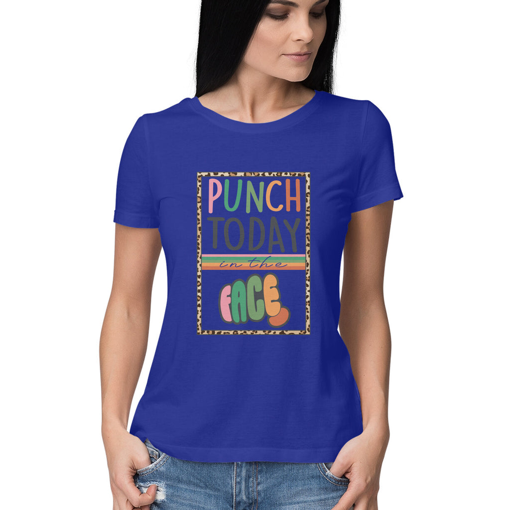 Women's Punch Today In The Face Sarcastic Quotes T-Shirt