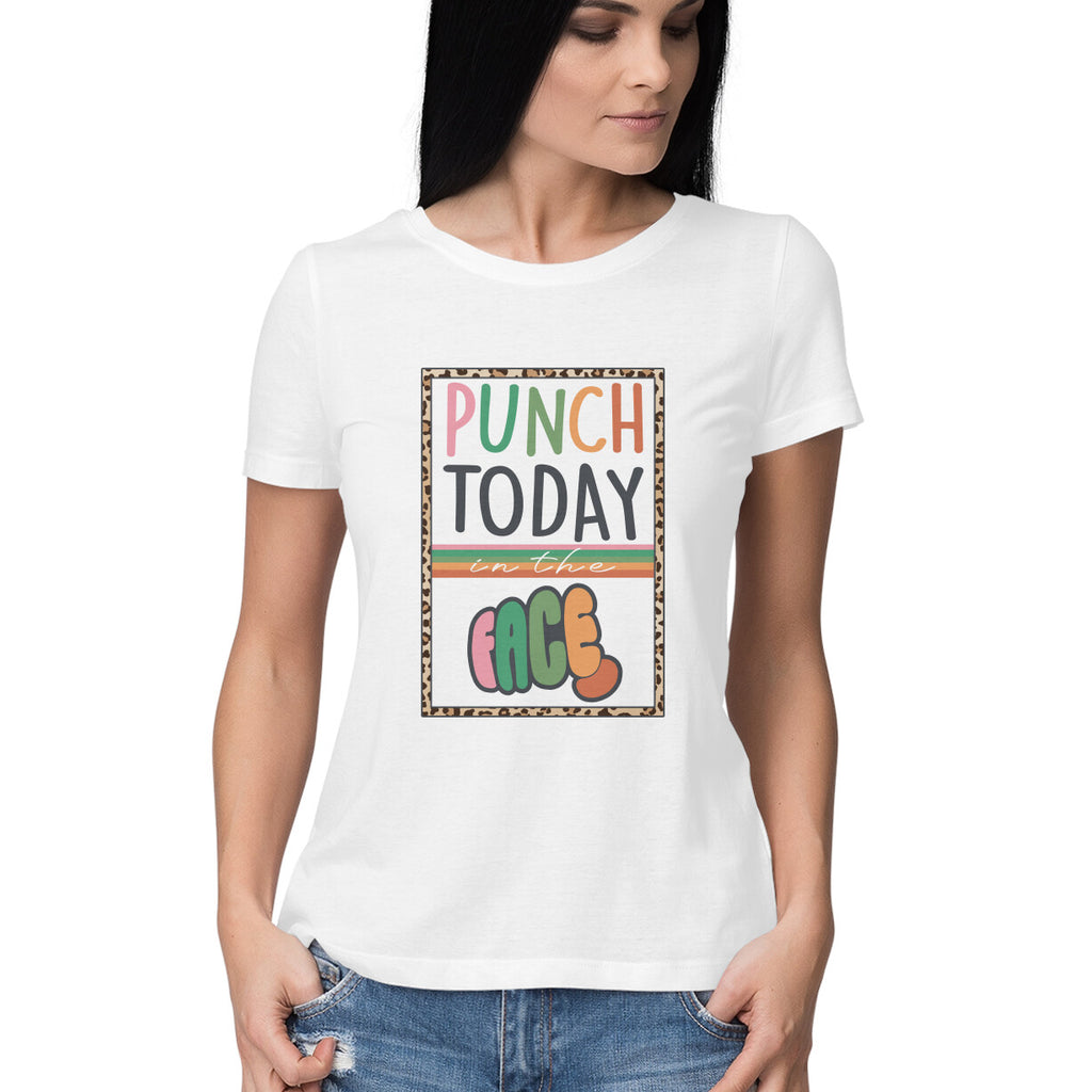 Women's Punch Today In The Face Sarcastic Quotes T-Shirt