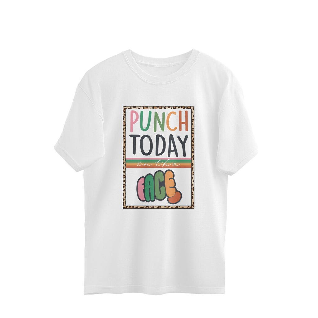 Women's Punch Today In The Face Sarcastic Quotes Oversized T-Shirt