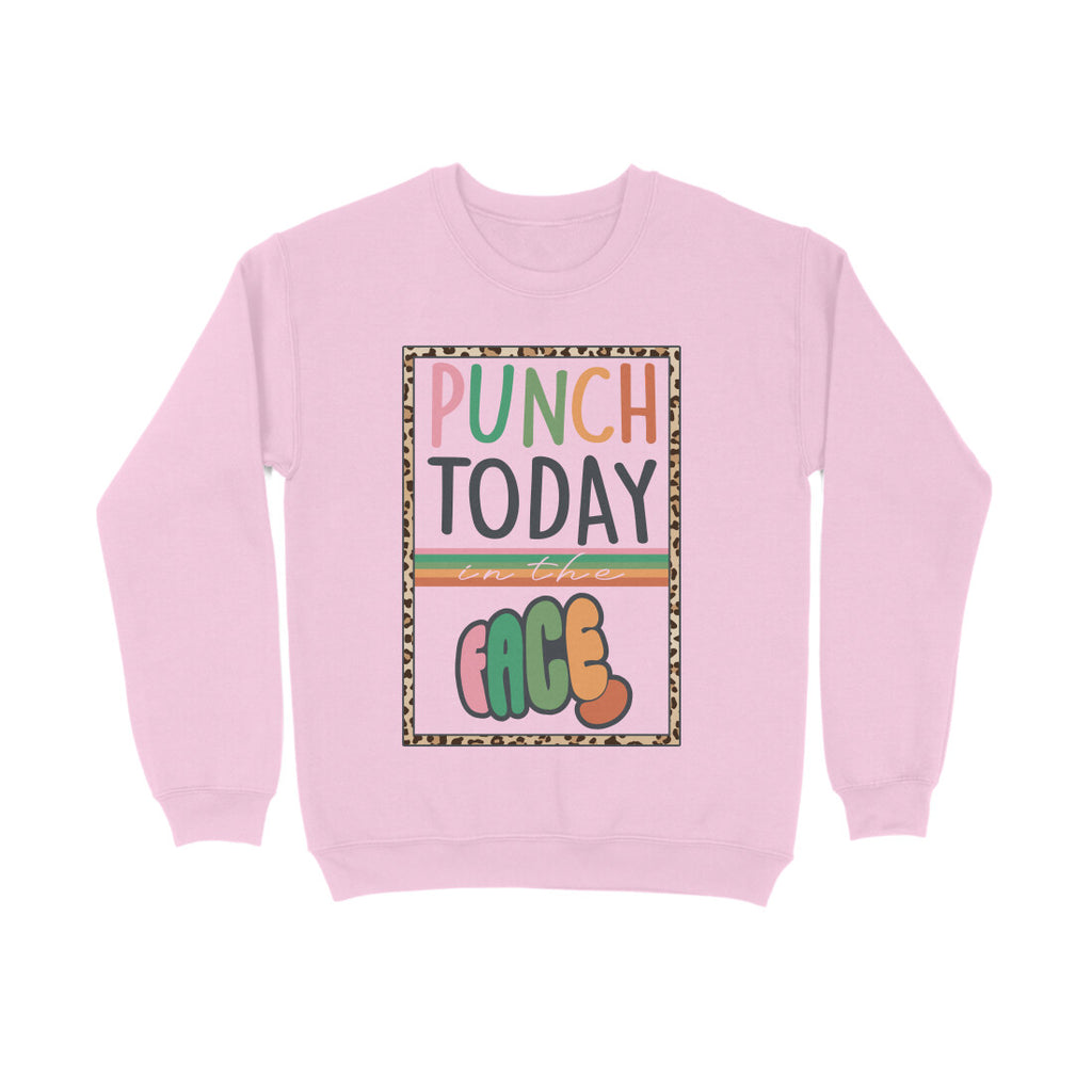Women's Punch Today In The Face Sarcastic Quotes Sweatshirts