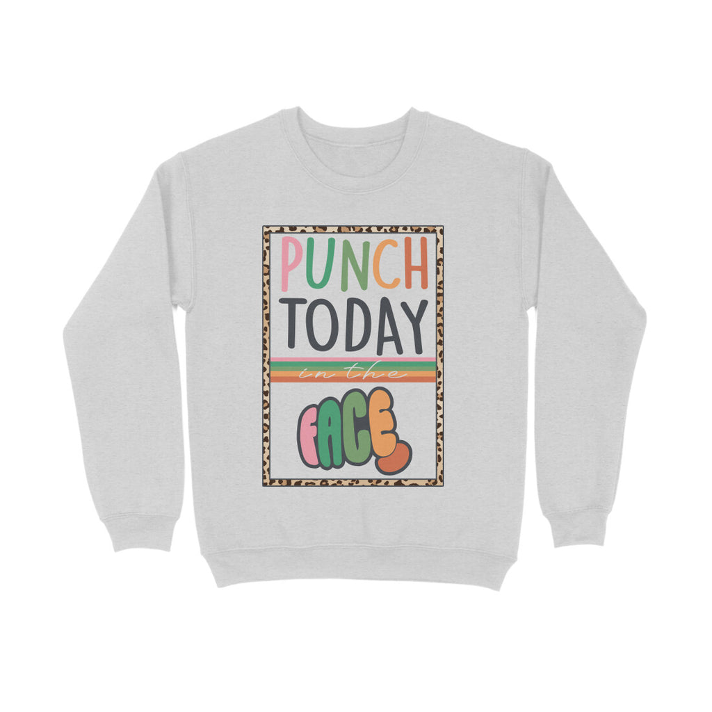 Women's Punch Today In The Face Sarcastic Quotes Sweatshirts