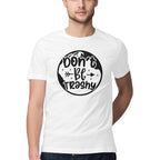 Men's Don't Be Trashy Design Printed T-Shirt