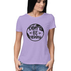 Women's Don't Be Trashy Graphics Printed T-Shirt