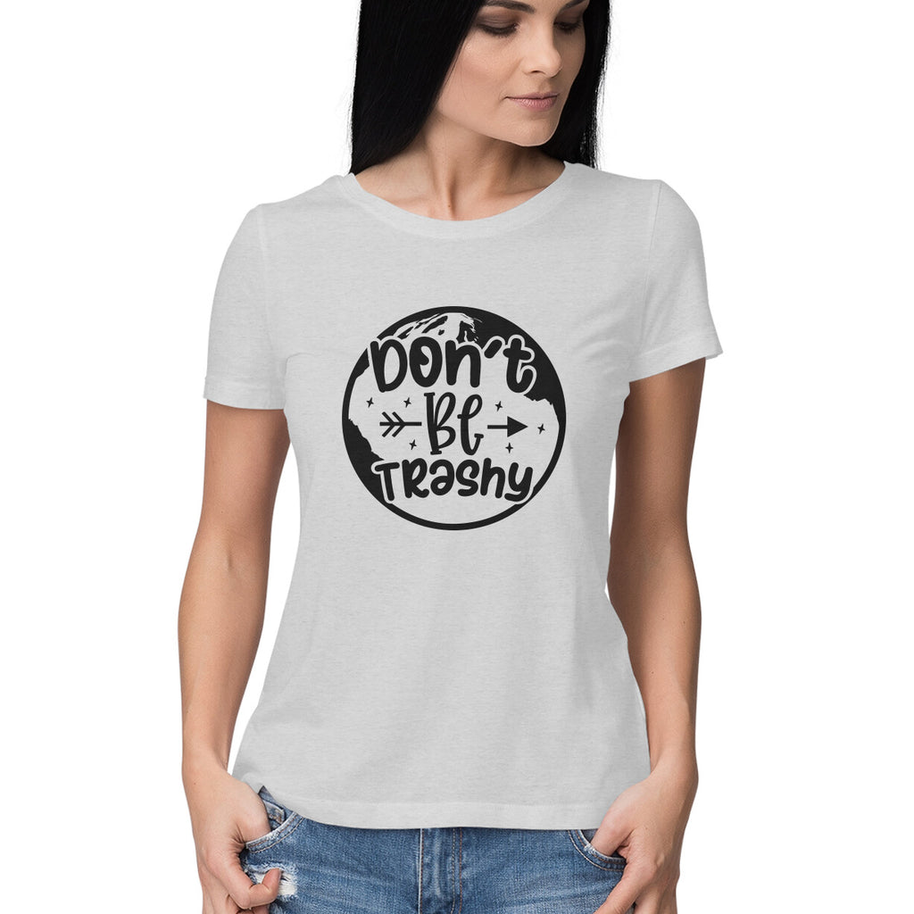 Women's Don't Be Trashy Graphics Printed T-Shirt