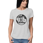 Women's Don't Be Trashy Graphics Printed T-Shirt