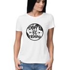 Women's Don't Be Trashy Graphics Printed T-Shirt