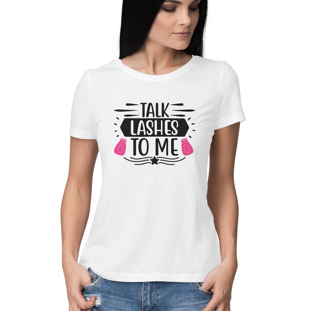 Women's Talk Lashes To Me Design Printed T-Shirt