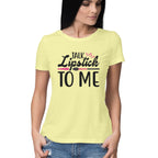Women's Talk Lipstick To Me Design Printed T-Shirt