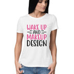 Women's Wake Up And Make Up Design Printed T-Shirt