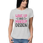 Women's Wake Up And Make Up Design Printed T-Shirt