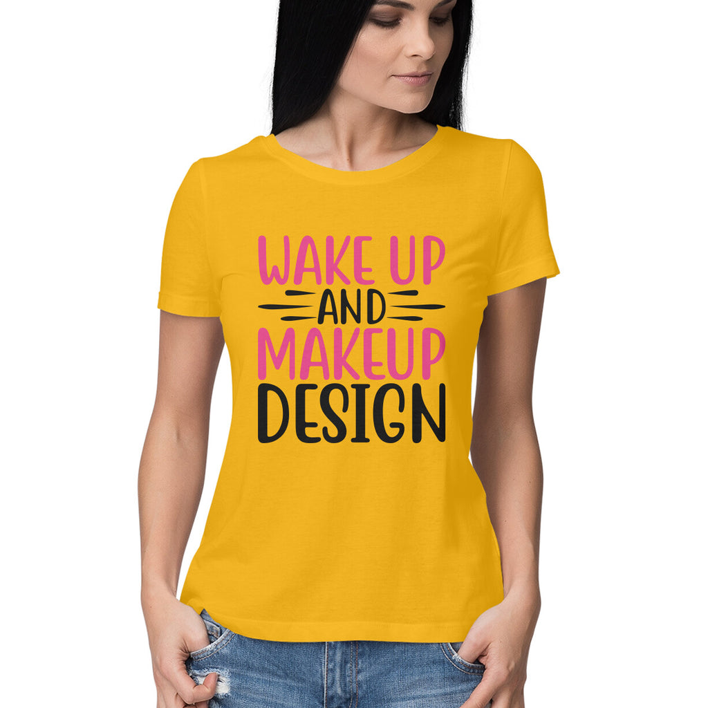 Women's Wake Up And Make Up Design Printed T-Shirt