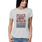 Women's Peace Love And Dancing Shoes Graphics Printed T-Shirt