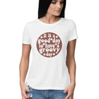 Women's It's a Good Day To Have a Groovy Day Design Printed T-Shirt