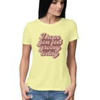 Women's I Hope You Feel Groovy Today Design Printed T-Shirt