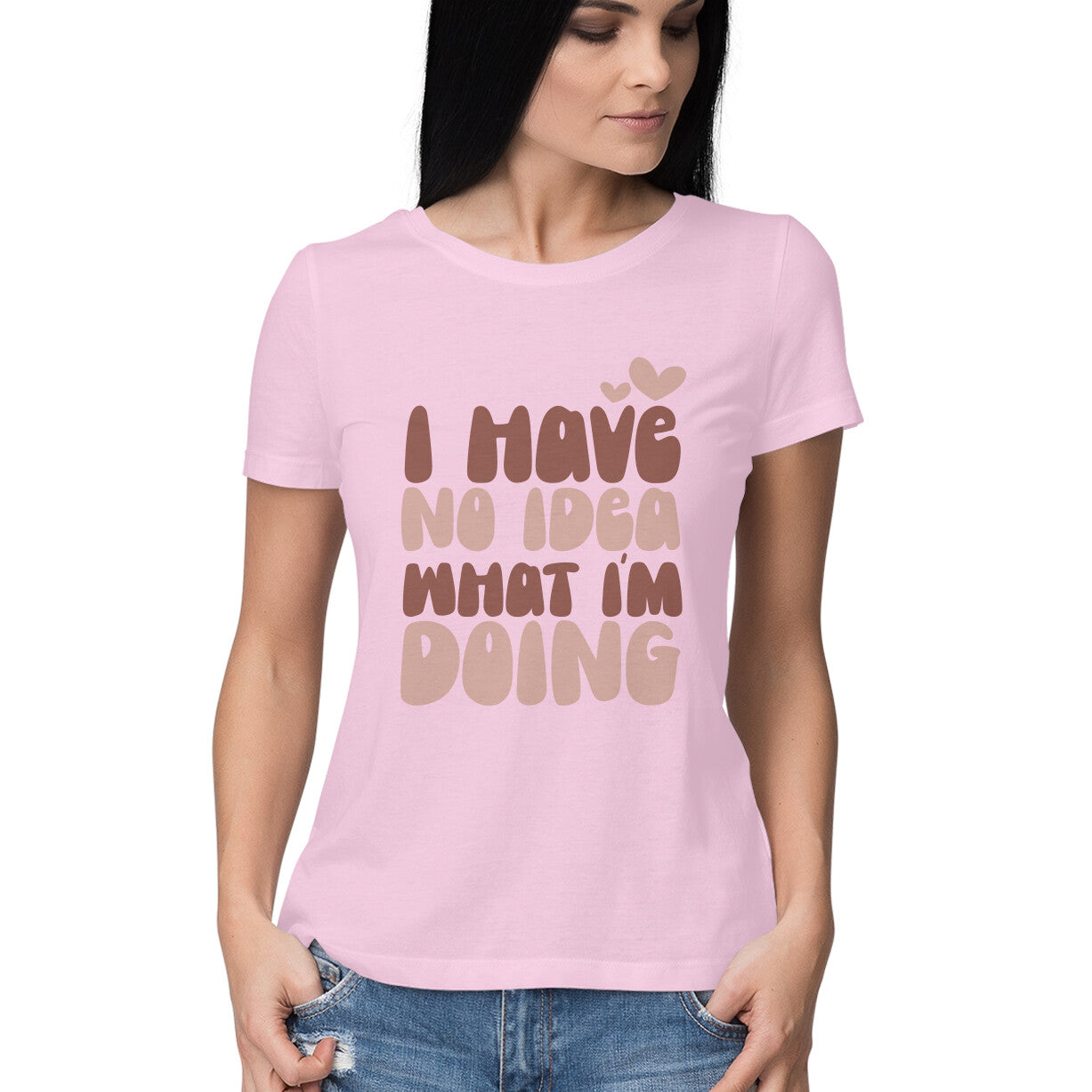 Women's I Have No Idea What I Am Doing Design Printed T-Shirt
