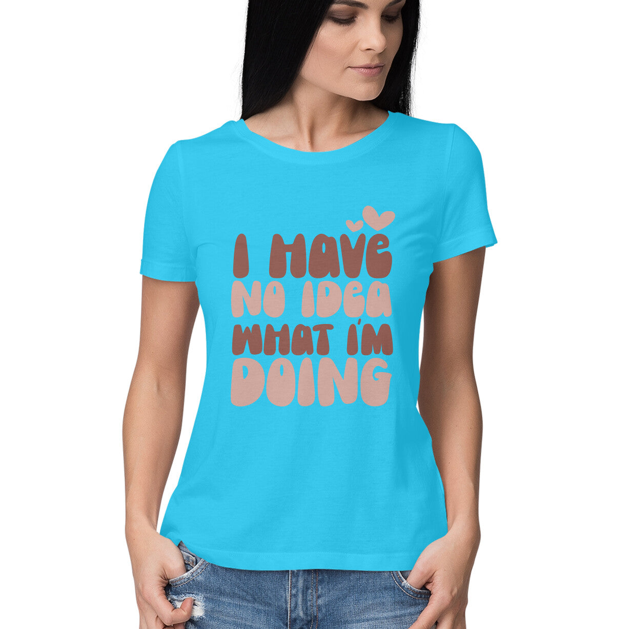 Women's I Have No Idea What I Am Doing Design Printed T-Shirt