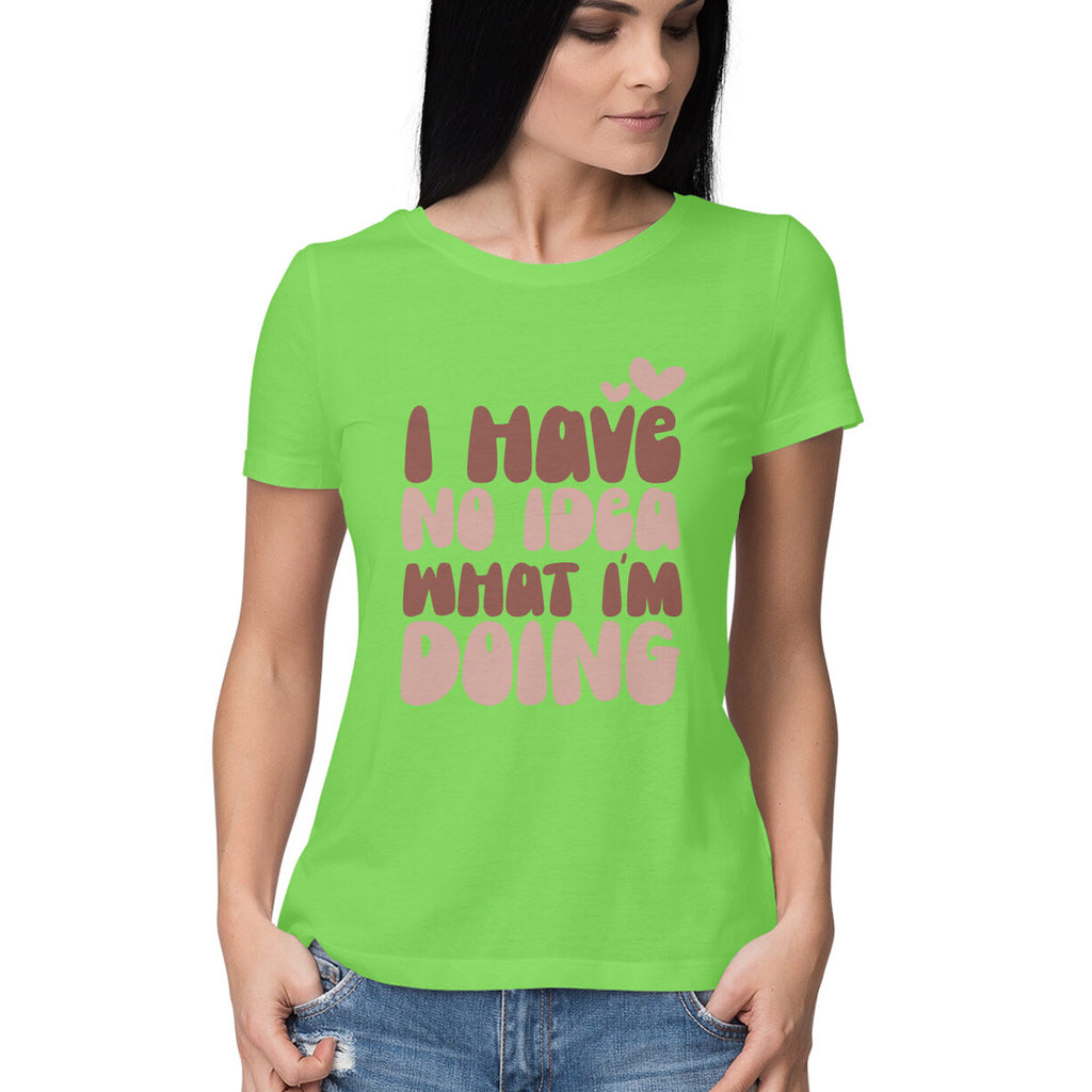 Women's I Have No Idea What I Am Doing Design Printed T-Shirt