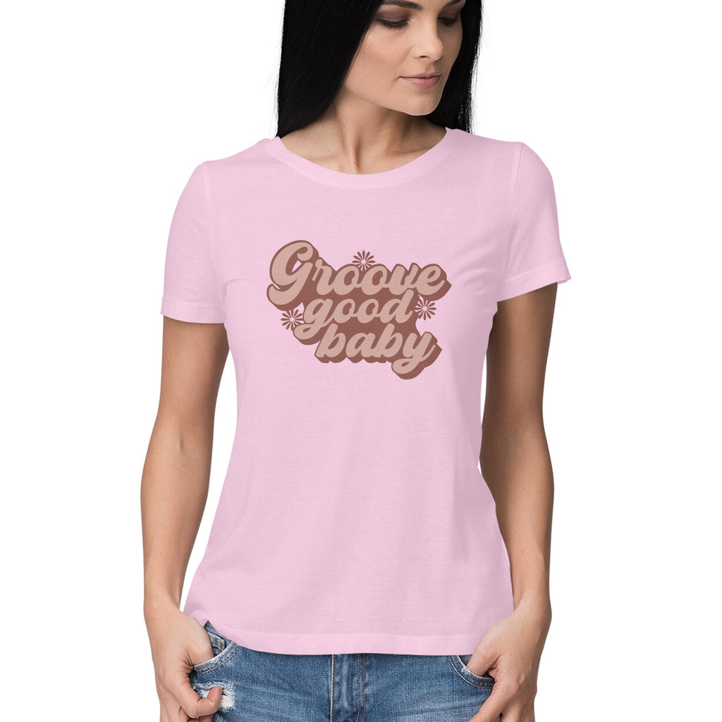 Women's Groove Good Baby Design Printed T-Shirt