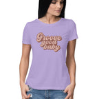 Women's Groove Good Baby Design Printed T-Shirt