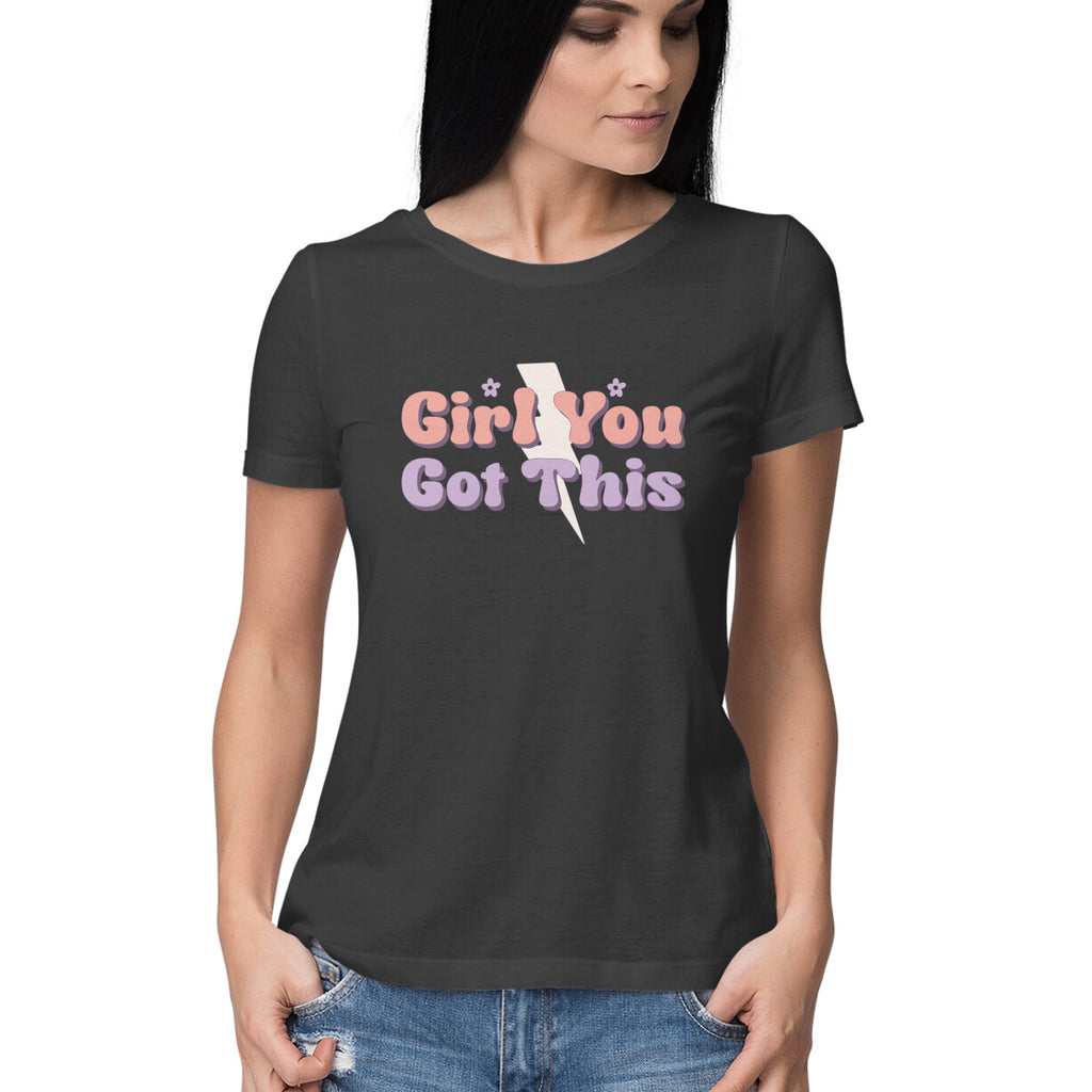 Women's Girl You Got This Design Printed T-Shirt