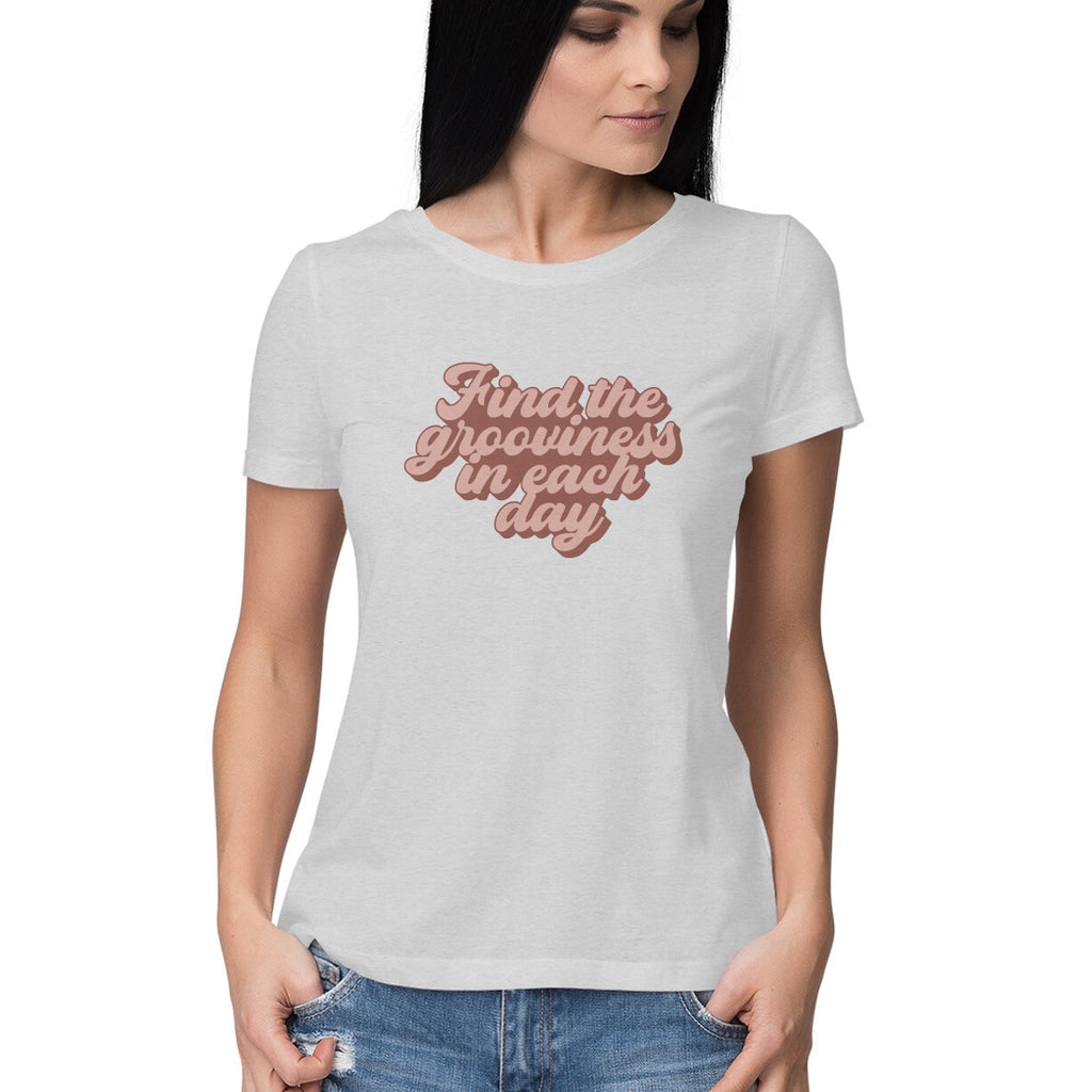 Women's Find The Grooviness in Each Day Design Printed T-Shirt