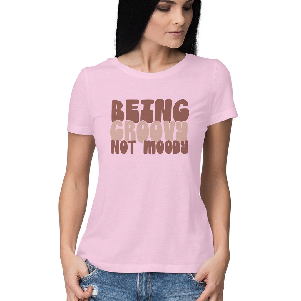 Women's Being Groovy Not Moody Design Printed T-Shirt