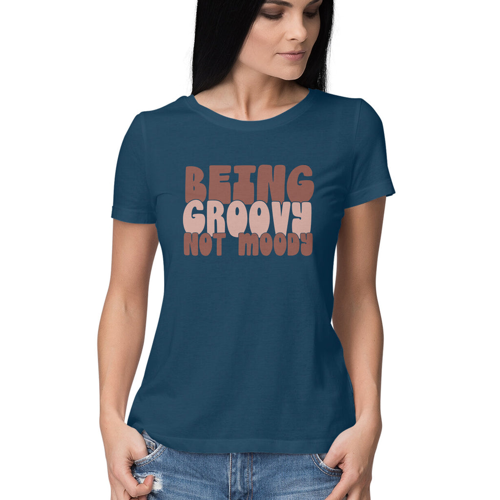 Women's Being Groovy Not Moody Design Printed T-Shirt