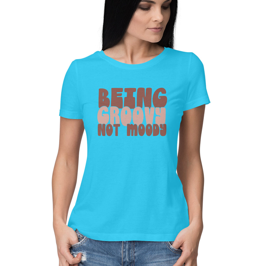 Women's Being Groovy Not Moody Design Printed T-Shirt