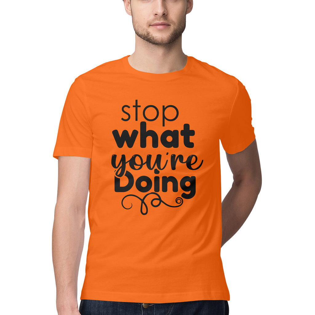Men's Stop What You Are Doing Design Printed T-Shirt