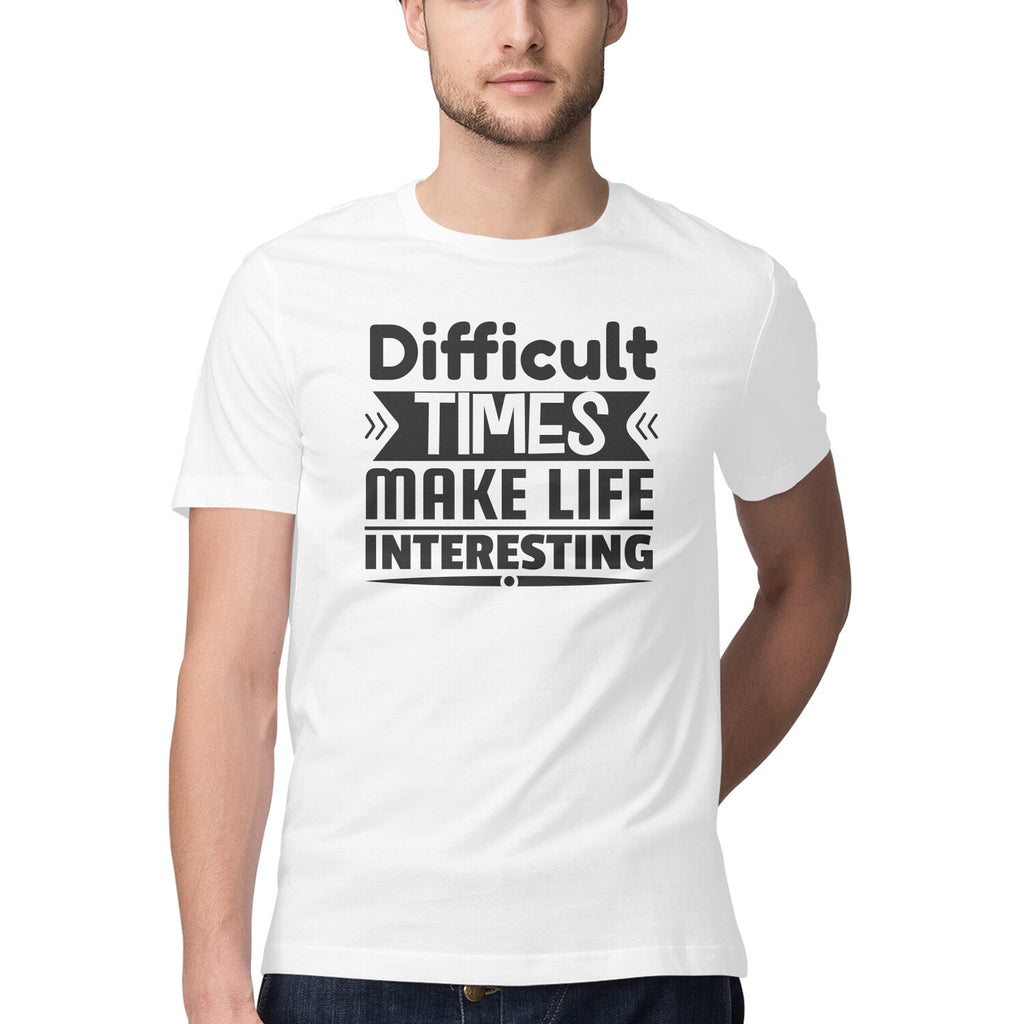 Men's Difficult Times Make Life Interesting Design Printed T-Shirt