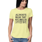 Women's Always Believe That Something Wonderful Design Printed T-Shirt