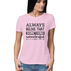 Women's Always Believe That Something Wonderful Design Printed T-Shirt