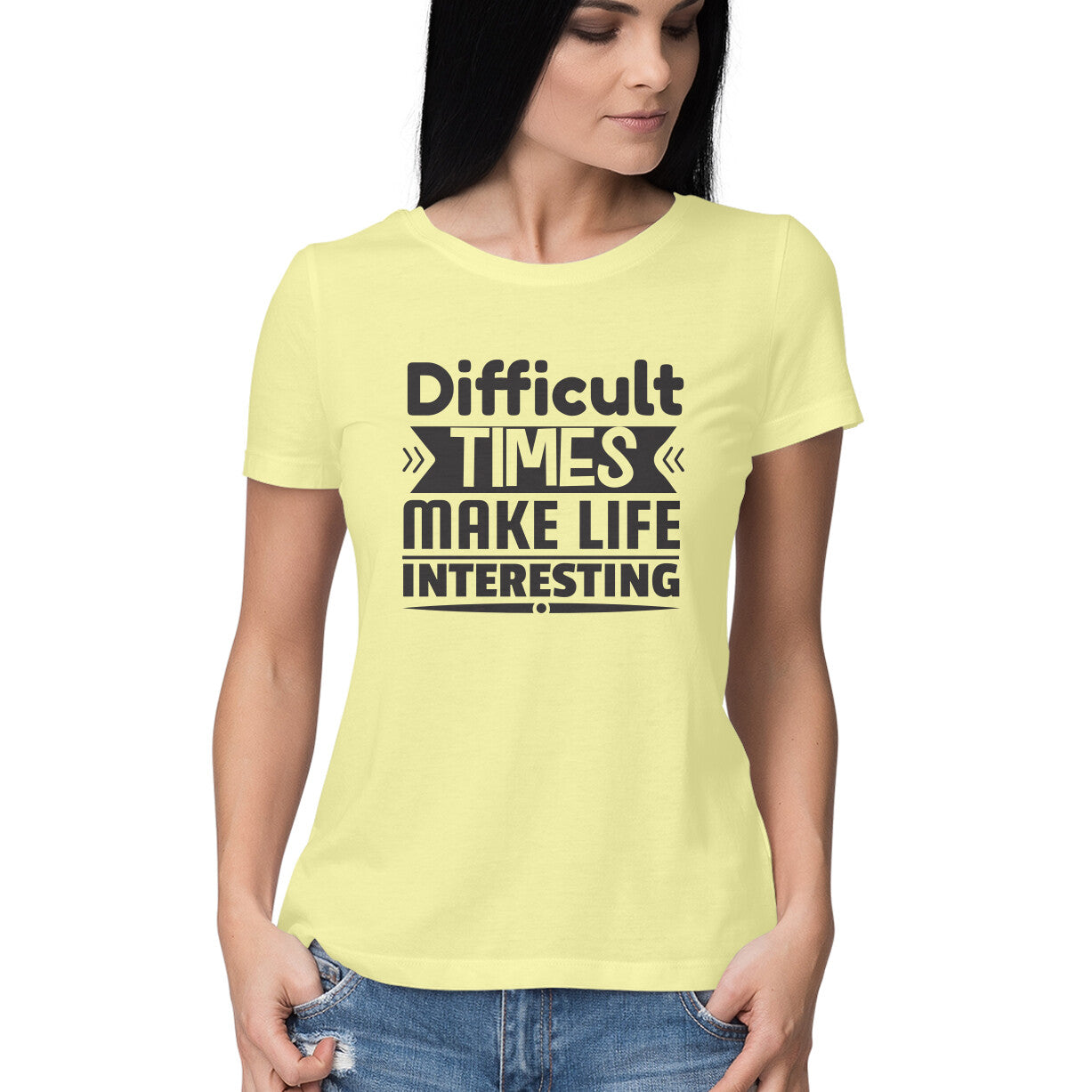 Women's Difficult Times Make Life Interesting Design Printed T-Shirt