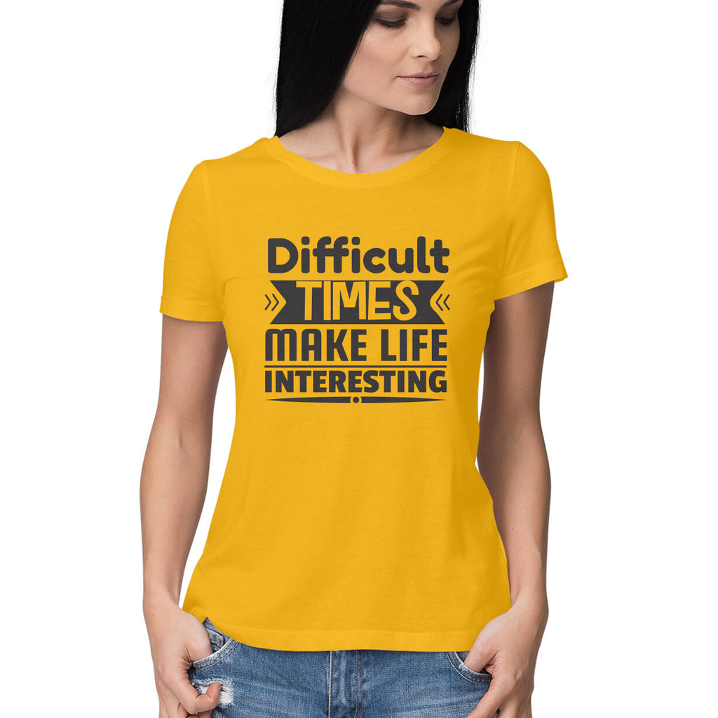 Women's Difficult Times Make Life Interesting Design Printed T-Shirt