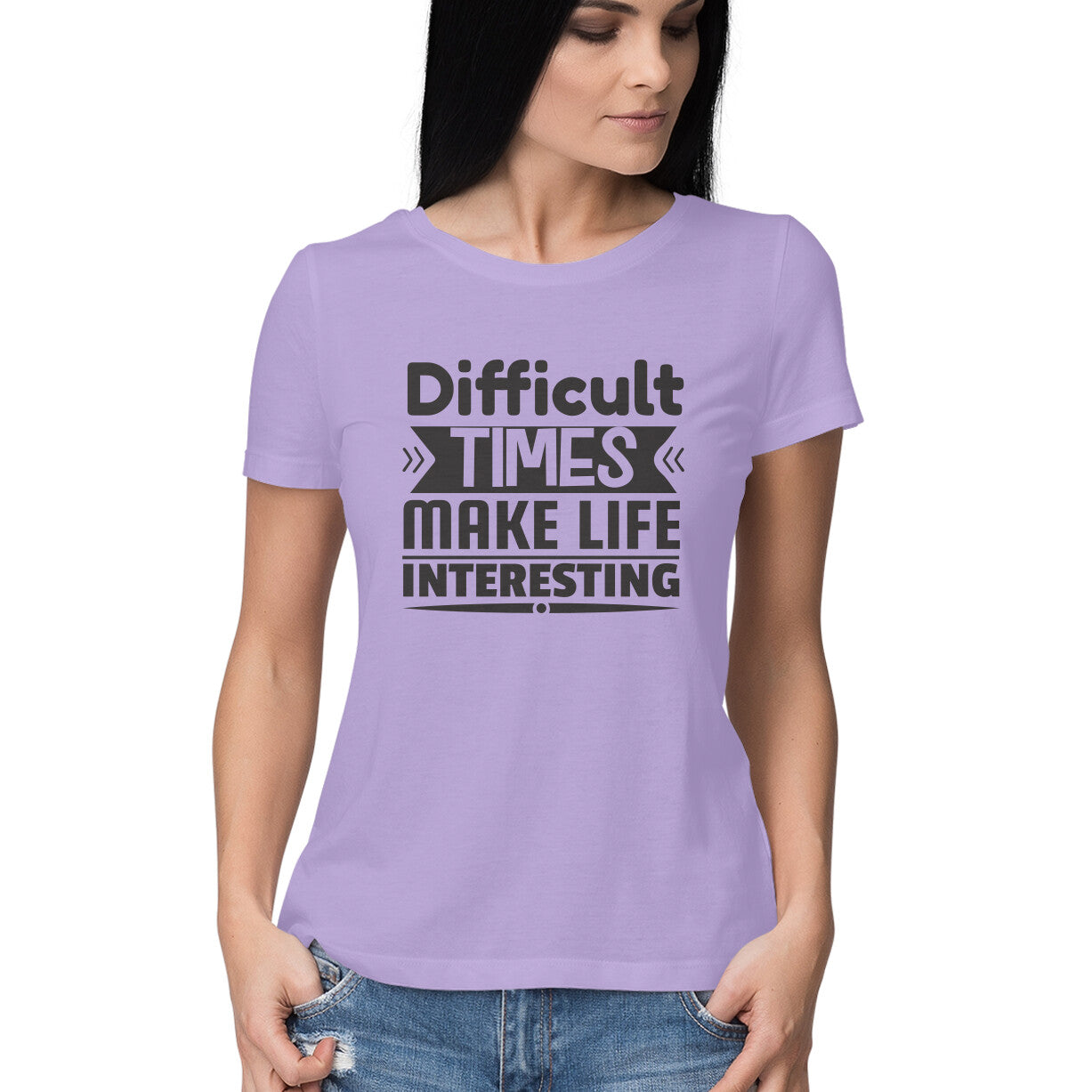 Women's Difficult Times Make Life Interesting Design Printed T-Shirt